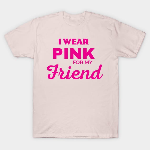 I WEAR PINK FOR MY FRIEND T-Shirt by ZhacoyDesignz